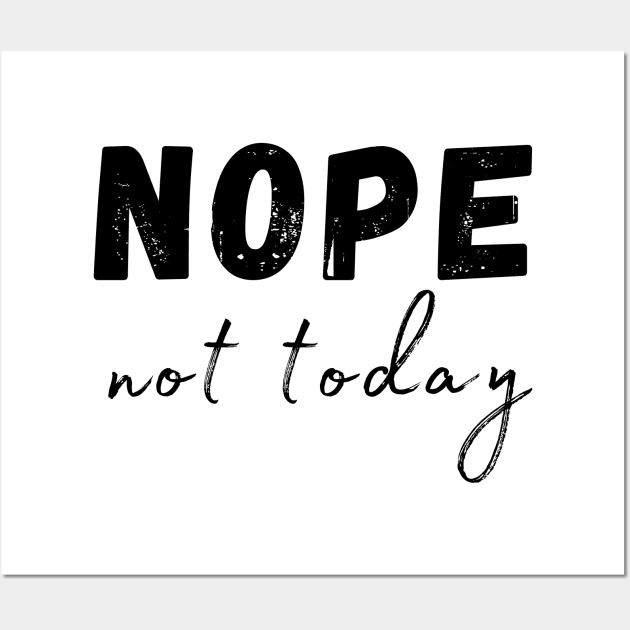 Nope, Not Today. Funny Humorous Sarcastic Quote Wall Art by That Cheeky Tee